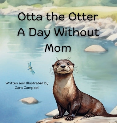 Otta the Otter A Day Without Mom by Campbell, Cara