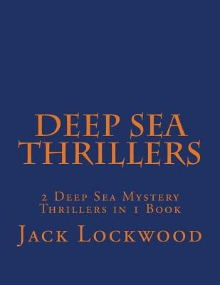 Deep Sea Thrillers: 2 Deep Sea Mystery Thrillers in 1 Book by Lockwood, Jack M.