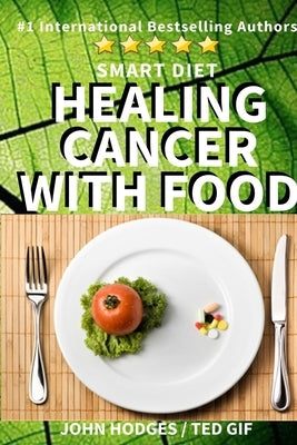 Smart Diet: Healing Cancer with Food by Gif, Ted