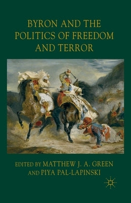 Byron and the Politics of Freedom and Terror by Green, M.