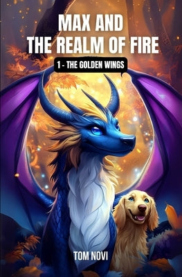 Max and the Realm of Fire: The Golden Wings - Book #1 by Novi, Tom