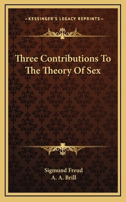 Three Contributions To The Theory Of Sex by Freud, Sigmund