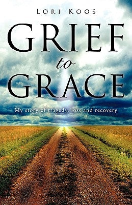 Grief to Grace by Koos, Lori
