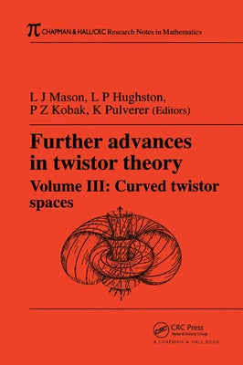 Further Advances in Twistor Theory, Volume III: Curved Twistor Spaces by Mason, L. J.