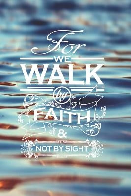 For We Walk By Faith Not By Sight: A Special Place To Write Your Thoughts Feelings Goals And Aspirations by Daughters, Four