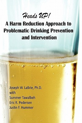 Heads UP, A Harm Reduction Approach to Problematic Drinking Prevention and Intervention: A Manualized Treatment Program by Tawalbeh, Summer