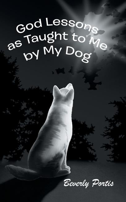 God Lessons as Taught to Me by My Dog by Portis, Beverly