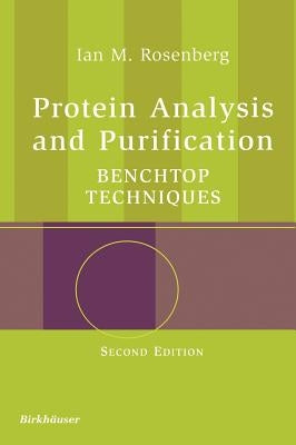 Protein Analysis and Purification: Benchtop Techniques by Rosenberg, Ian M.