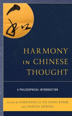Harmony in Chinese Thought: A Philosophical Introduction by Li, Chenyang