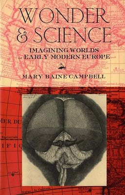 Wonder and Science: Imagining Worlds in Early Modern Europe by Campbell, Mary Baine