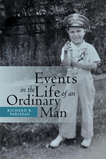 Events in the Life of an Ordinary Man by Pariseau, Richard R.