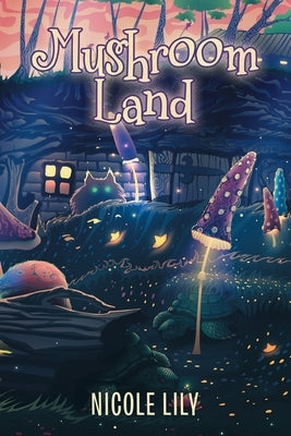 Mushroom Land by Lily, Nicole