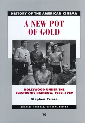 A New Pot of Gold: Hollywood Under the Electronic Rainbow, 1980-1989 Volume 10 by Prince, Stephen