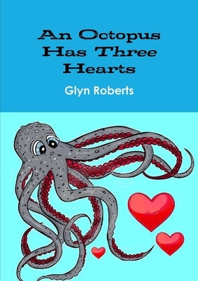 An Octopus Has Three Hearts by Roberts, Glyn
