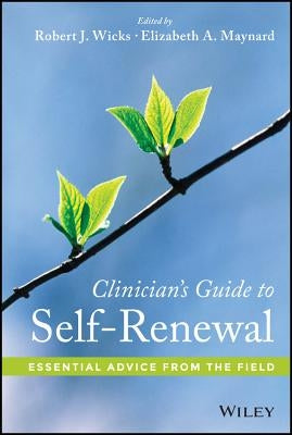 Clinician's Guide to Self-Renewal: Essential Advice from the Field by Wicks, Robert J.