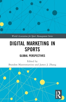 Digital Marketing in Sports: Global Perspectives by Mastromartino, Brandon