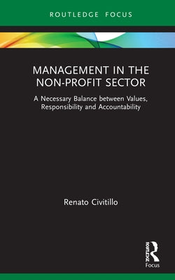 Management in the Non-Profit Sector: A Necessary Balance between Values, Responsibility and Accountability by Civitillo, Renato