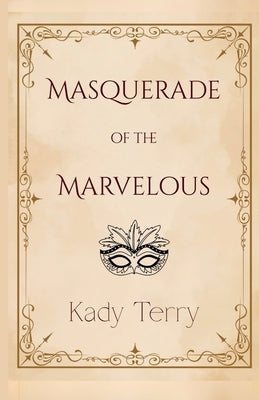 Masquerade of the Marvelous by Terry, Kady