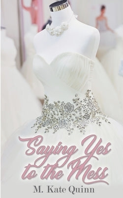 Saying Yes to the Mess by Quinn, M. Kate
