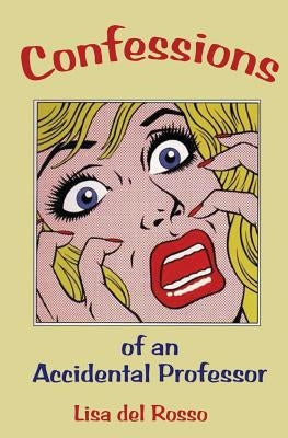 Confessions of an Accidental Professor by del Rosso, Lisa