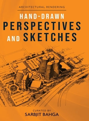 Hand-drawn Perspectives and Sketches: Architectural Rendering by Bahga, Sarbjit