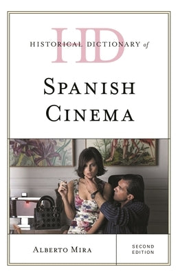 Historical Dictionary of Spanish Cinema by Mira, Alberto