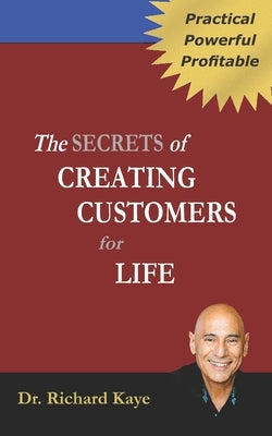 The Secrets of Creating Customer for Life by Kaye, Richard