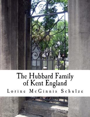 The Hubbard Family of Kent England by McGinnis Schulze, Lorine