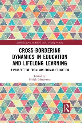 Cross-Bordering Dynamics in Education and Lifelong Learning: A Perspective from Non-Formal Education by Maruyama, Hideki