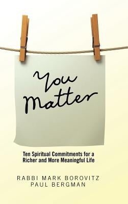 You Matter: Ten Spiritual Commitments for a Richer and More Meaningful Life by Borovitz, Rabbi Mark