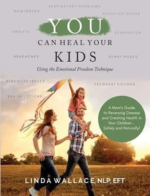 You Can Heal Your Kids by Wallace, Linda M.