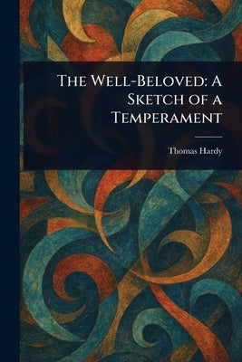 The Well-Beloved: A Sketch of a Temperament by Hardy, Thomas