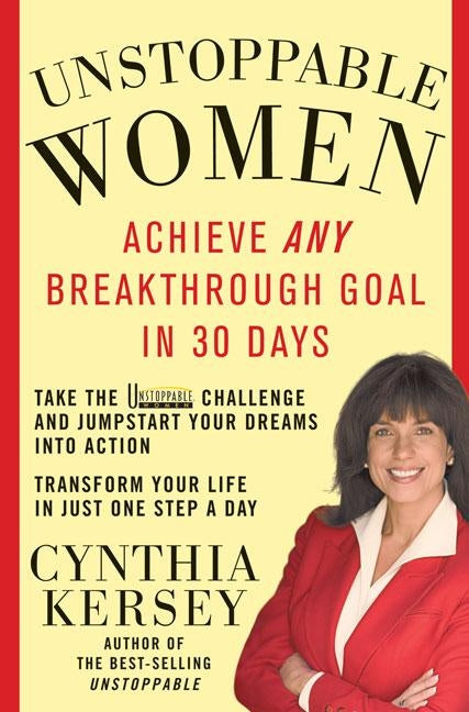 Unstoppable Women: Achieve Any Breakthrough Goal in 30 Days by Kersey, Cynthia