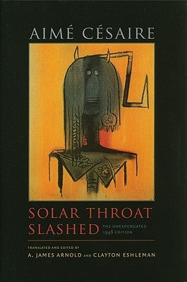 Solar Throat Slashed: The Unexpurgated 1948 Edition by Césaire, Aimé