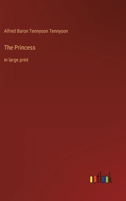 The Princess: in large print by Tennyson, Alfred