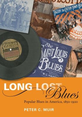 Long Lost Blues: Popular Blues in America, 1850-1920 by Muir, Peter C.