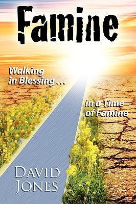 Famine, Walking in Blessing In A Time Of Famine by Jones, David