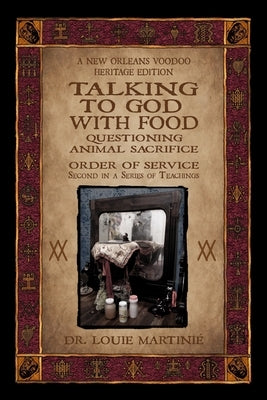 Talking to God With Food: Questioning Animal Sacrifice: New Orleans Voodoo Order of Service by Martinie, Louie