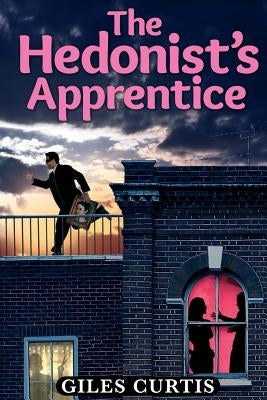 The Hedonist's Apprentice by Curtis, Giles