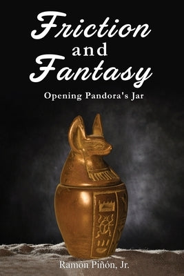 Friction and Fantasy: Opening Pandora's Jar by Piñón, Ramón, Jr.