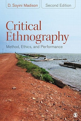 Critical Ethnography: Method, Ethics, and Performance by Madison, D. Soyini