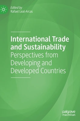 International Trade and Sustainability: Perspectives from Developing and Developed Countries by Leal-Arcas, Rafael