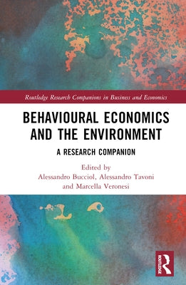 Behavioural Economics and the Environment: A Research Companion by Bucciol, Alessandro