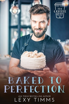 Baked to Perfection by Timms, Lexy