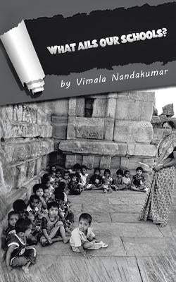 What Ails Our Schools? by Nandakumar, Vimala