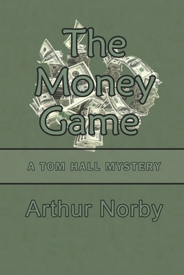 The Money Game: A Tom Hall Mystery by Norby, Arthur
