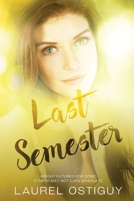 Last Semester: Bright futures for some, others may not even graduate. by Ostiguy, Laurel