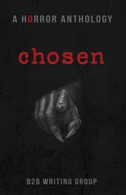 Chosen: A Horror Anthology by Writing Group, B2b