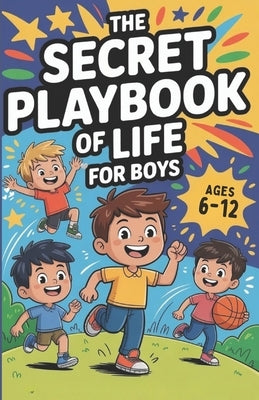 The Secret Playbook of Life for Boys.: A Guide to Confidence, Character, and Everyday Life Skills by Solace, Maren