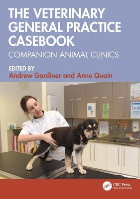 The Veterinary General Practice Casebook: Companion Animal Clinics by Gardiner, Andrew